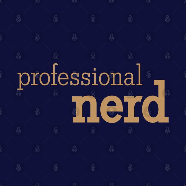 Professional Nerd by HappyNerdShirts