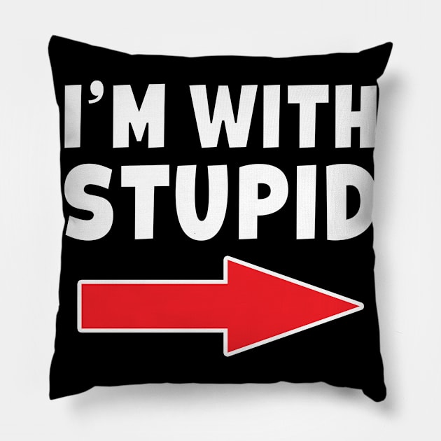 I'm With Stupid -  Arrow Pointing Left Funny Joke Pillow by Eyes4