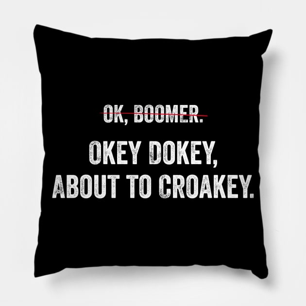 Can't say OK Boomer any more? Okey Dokey about to Croakey! Pillow by YourGoods