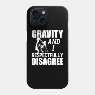 Climber - Gravity and I respectfully disagree w Phone Case