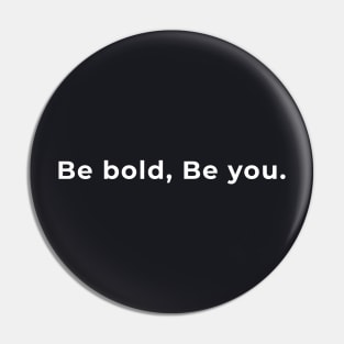 Be Bold, Be You Pin