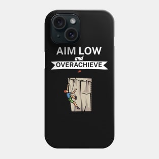 Aim low and overachieve Phone Case