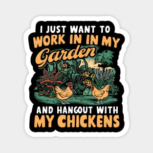 I Just Want to Work In My Garden And Hangout With My Chickens | Gardening Magnet