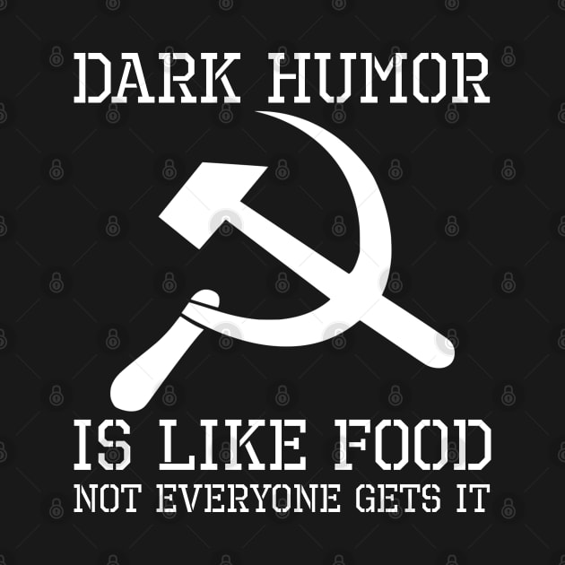 Dark Humor Is Like Food, Not Everybody Gets It - Hammer And Sickle by Styr Designs