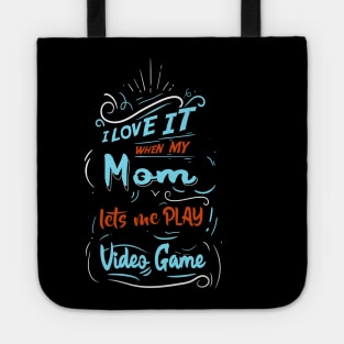 I LOVE IT WHEN MY MOM LETS ME PLAY VIDEO GAME Tote