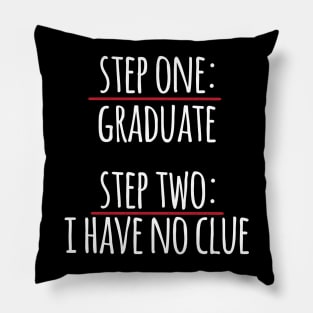 Step One Graduate Step Two No Clue Pillow