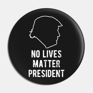 No Lives Matter President Trump Pin