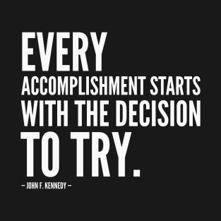 Every accomplishment starts with the decision to try [Motivational Quote] (White) T-Shirt