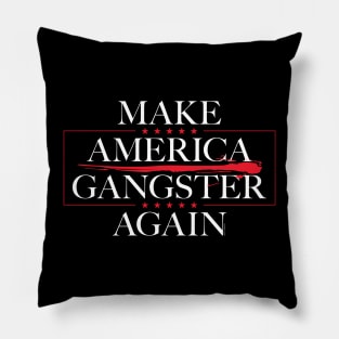 Make America Gangster Again Pillow