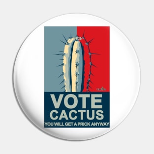 VOTE CACTUS You Will Get a Prick Anyway Pin