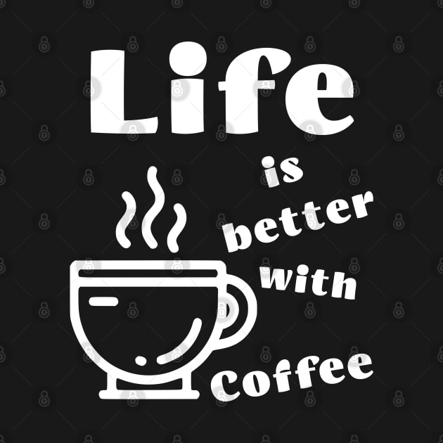 Life is better with Coffee by JoeStylistics