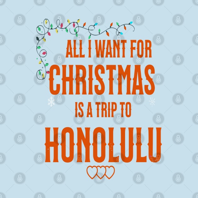 ALL I WANT FOR CHRISTMAS IS A TRIP TO HONOLULU by Imaginate