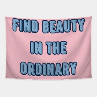 Find beauty in the ordinary Tapestry