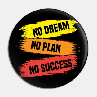 No Dream No Plan No Success Pin