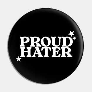 Proud Hater Shirt - Funny T-Shirts, Long-Sleeve, Hoodies or Sweatshirts Or Pin