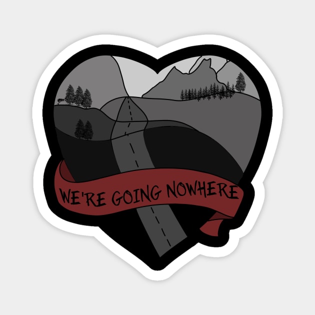 We're going nowhere Magnet by LeeAnnaRose96