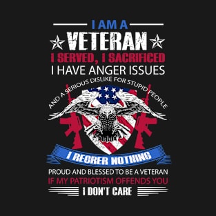 I Am A Veteran I Served I Sacrificed I Have Anger Issues T-Shirt