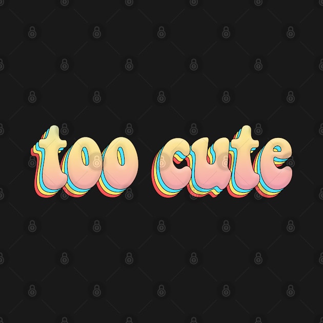 Too Cute - Awesome Typography Graphic Design by DankFutura