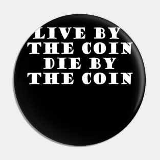 Live By The Coin Die By The Coin Pin