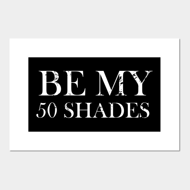 50 Shades T Shirt Design Popular 50 Shades Of Grey Posters And Art Prints Teepublic 50 Shades T Shirt Design Popular 50 Shades Of Grey Posters And Art Prints Teepublic