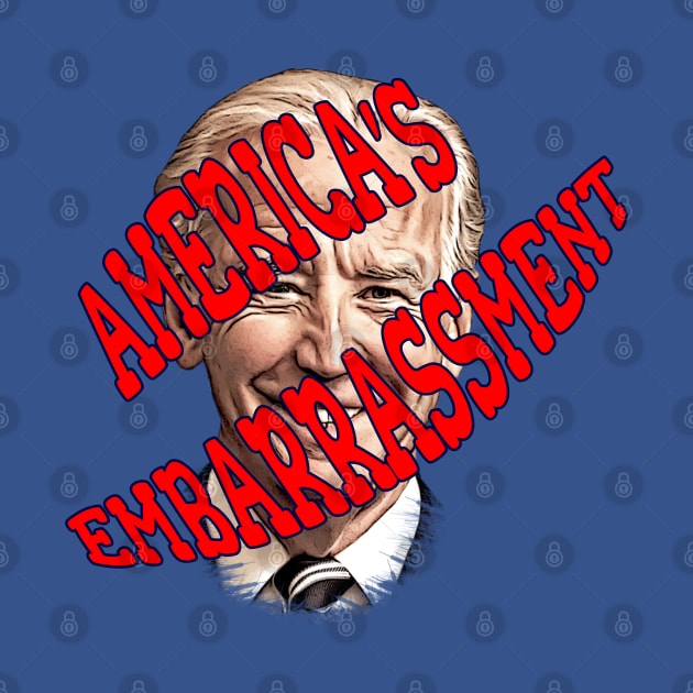 AMERICA'S EMBARRASSMENT Anti-Biden Design by Roly Poly Roundabout