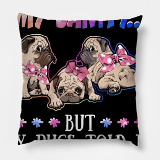 Sometimes I Question My Sanity But My Pugs Told Me I_m Fine Pillow