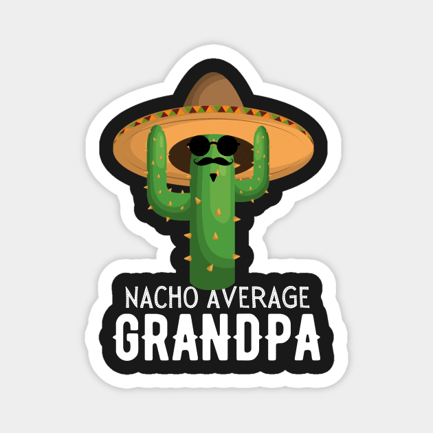 Nacho Average grandpa Humor Gift idea for grandfather Magnet by yassinebd