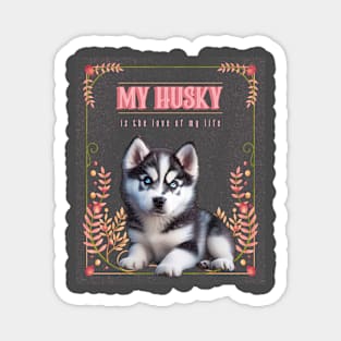 My Husky is the Love of My Life Magnet