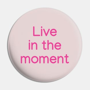 Live in the moment Pink Pin