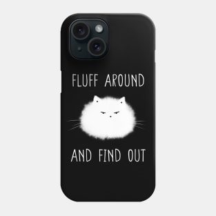 Fluff Around and Find Out Phone Case