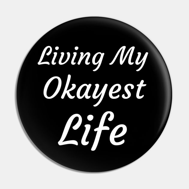 Living My Okayest Life Pin by Catchy Phase