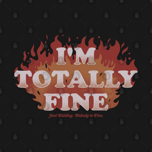 I'm Totally Fine - Funny Quote Sarcastic Life Gift by eduely