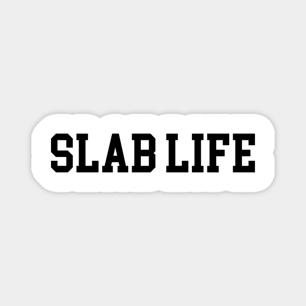 Slab Life - Black Lettering Magnet by BlackBoxHobby