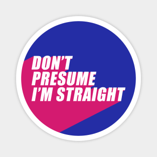 Don't Presume I'm Straight | Bisexual Flag Colors | Bisexuality | LGBTQ+ Magnet