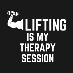 Lifting Is My Therapy Session Funny Lifting T-Shirt