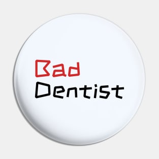 Sassy Bad Dentist - Dental Assistant Gift Pin