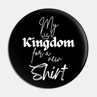 My Kingdom For A New Shirt Funny Medieval King Pin