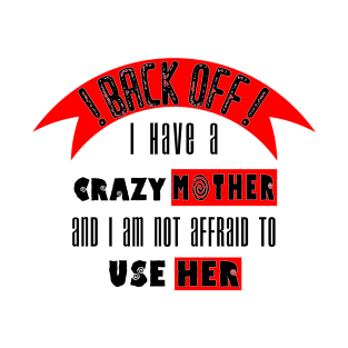 Back off i Have a Crazy Mother T-Shirt