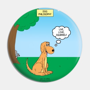 Dog Philosophy - Live, Love, Squirrel Pin