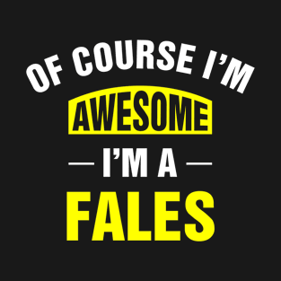 Of Course I'm Awesome, I'm A Fales, Fales Family Name T-Shirt