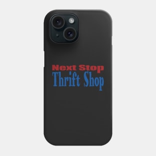 Next Stop Thrift Shop Phone Case