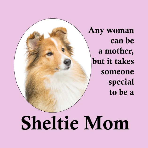 Sheltie Mom by You Had Me At Woof