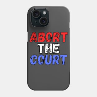 Abort The Court Shirt Phone Case