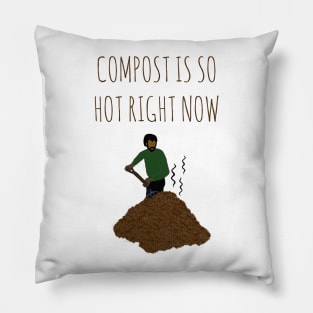 Compost Is So Hot Right Now Pillow