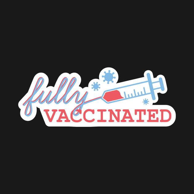 Disover Fully Vaccinated - Vaccinated - T-Shirt