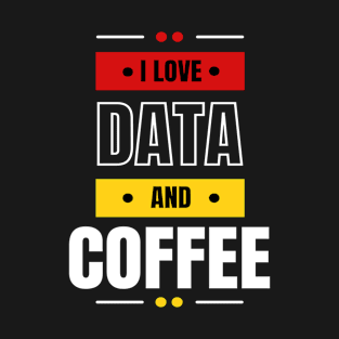 I Love Data & Coffee T-Shirt