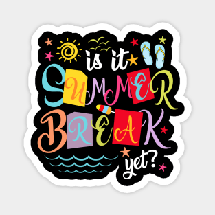 Is It Summer Break Yet Teacher Student Last Day Of School Magnet
