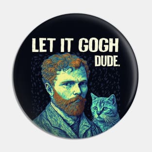 Let It Gogh Dude. -Funny Cat Lover Gift For Men. Pin