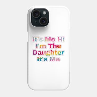 It's Me Hi I'm The Daughter It's Me Phone Case