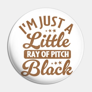 i'm just a little ray of pitch black Pin